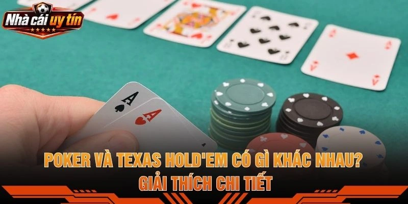 Poker Và Texas Hold'em Có Gì Khác Nhau? Giải Thích Chi Tiết
